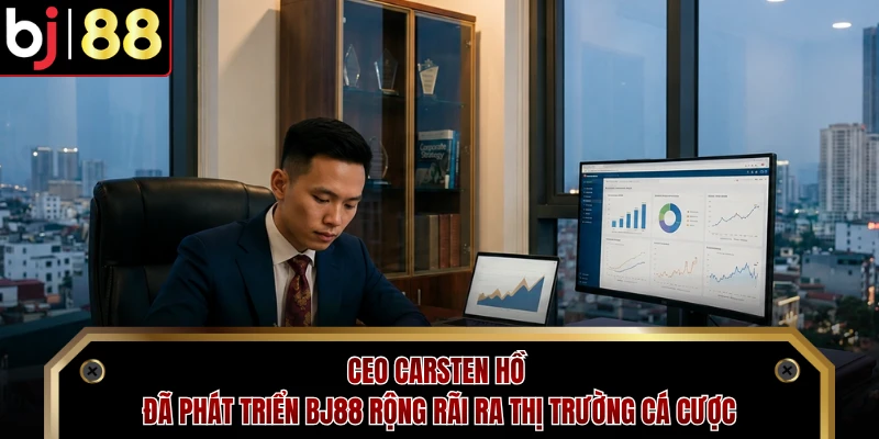 CEO Carsten Hồ đã phát triển BJ88 rộng rãi ra thị trường cá cược 