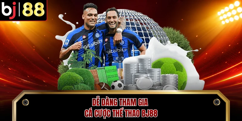Dễ dàng tham gia cá cược thể thao BJ88