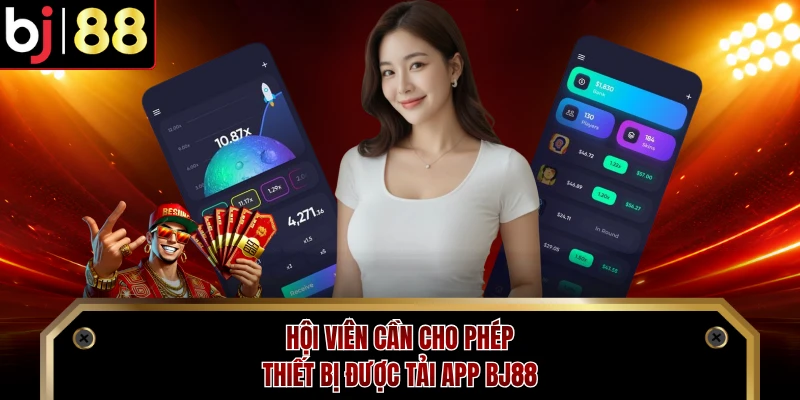 Hội viên cần cho phép thiết bị được tải app BJ88