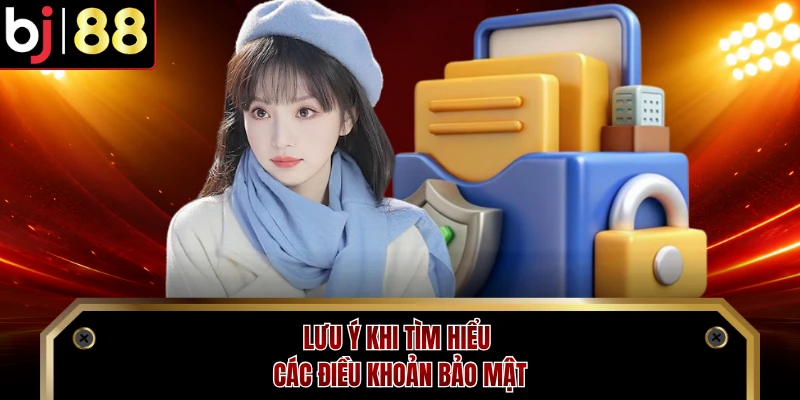Lưu ý khi tìm hiểu các điều khoản bảo mật 