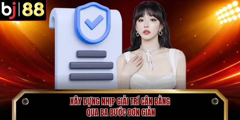Xây dựng nhịp giải trí cân bằng qua ba bước đơn giản